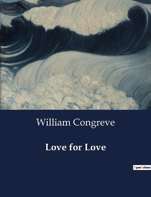 Love for Love - William Congreve