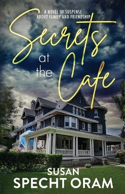 Secrets at the Cafe - Susan Specht Oram