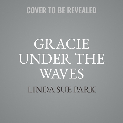 Gracie Under the Waves - Linda Sue Park