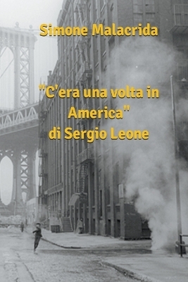C'era una volta in America di Sergio Leone - Simone Malacrida