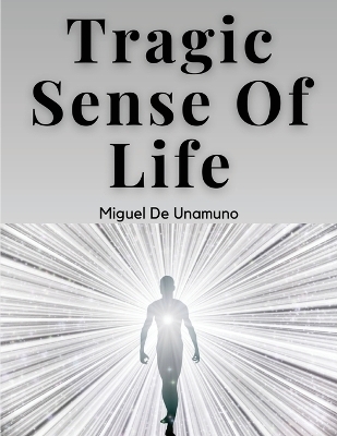 Tragic Sense Of Life -  Miguel De Unamuno