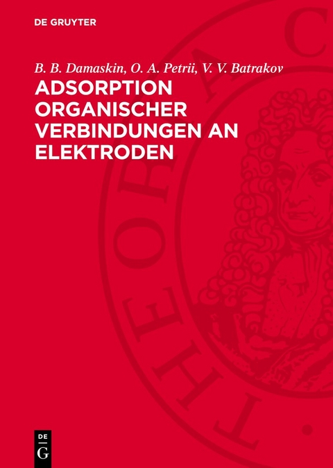 Adsorption organischer Verbindungen an Elektroden - B. B. Damaskin, O. A. Petrii, V. V. Batrakov