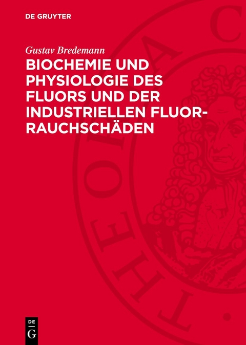 Biochemie und Physiologie des Fluors und der industriellen Fluor-Rauchschäden - Gustav Bredemann