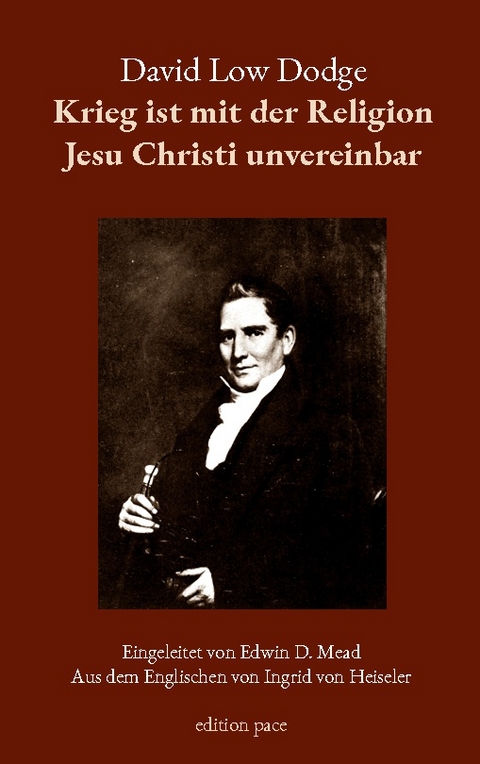 Krieg ist mit der Religion Jesu Christi unvereinbar - David Low Dodge