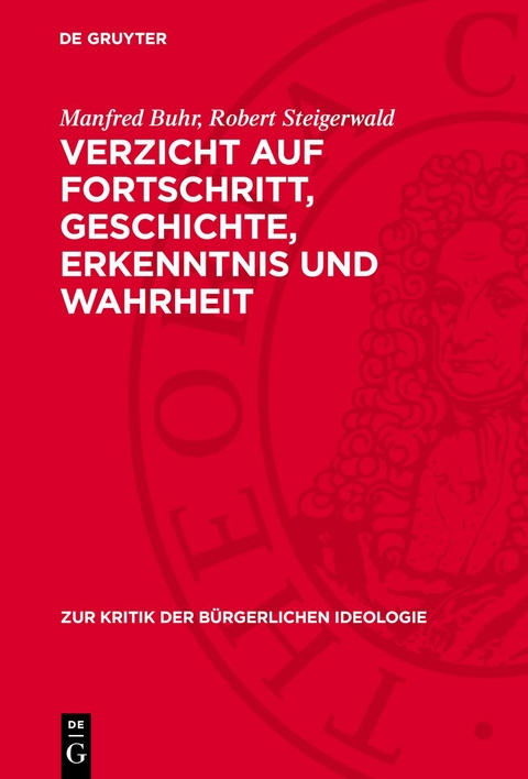 Verzicht auf Fortschritt, Geschichte, Erkenntnis und Wahrheit - Manfred Buhr, Robert Steigerwald