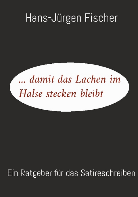 ... damit das Lachen im Halse stecken bleibt - Hans-Jürgen Fischer