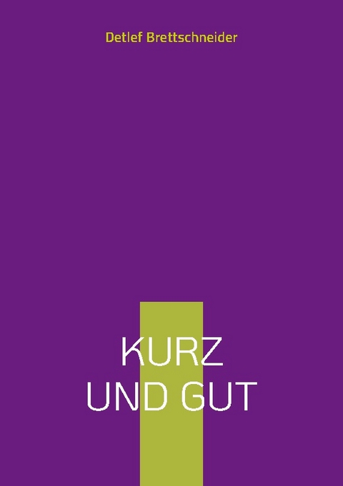 Kurz und gut - Detlef Brettschneider