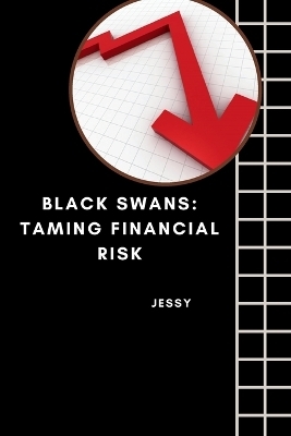 Black Swans: Taming Financial Risk -  Jessy