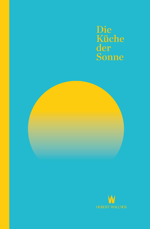 Die Küche der Sonne - Hubert Wallner