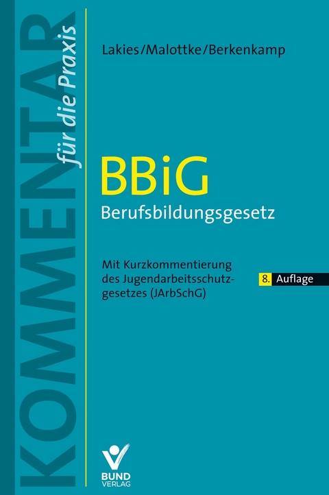 BBiG - Berufsbildungsgesetz - Thomas Lakies, Annette Malottke, Andreas Berkenkamp