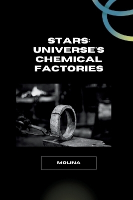 Stars: Universe's Chemical Factories -  Molina