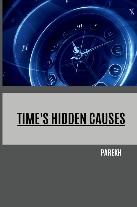 Time's Hidden Causes -  PAREKH