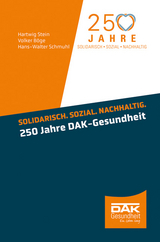 Solidarisch. Sozial. Nachhaltig. 250 Jahre DAK-Gesundheit - Hartwig Stein, Volker Böge, Hans-Walter Schmuhl