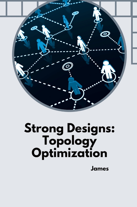 Strong Designs: Topology Optimization -  James