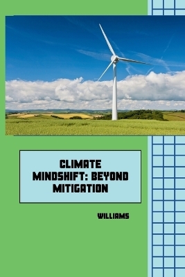 Climate Mindshift: Beyond Mitigation -  Williams