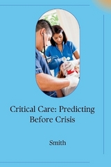 Critical Care: Predicting Before Crisis -  Smith