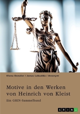 Motive in den Werken von Heinrich von Kleist. Der Sündenfall, Gewalt und Schuld - Elena Denzler, Jonas Labudda