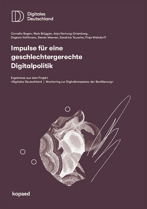 Impulse für eine geschlechtergerechte Digitalpolitik - Cornelia Bogen, Niels Brüggen, Anja Hartung, Dagmar Hoffmann, Steven Meenen, Sandrine Tausche, Finja Walsdorff