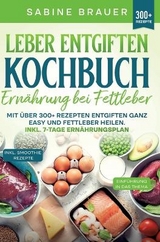 Leber entgiften Kochbuch – Ernährung bei Fettleber - Sabine Brauer