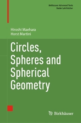 Circles, Spheres and Spherical Geometry - Hiroshi Maehara, Horst Martini