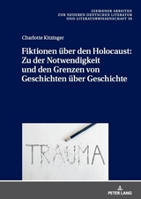 Fiktionen über den Holocaust: Zu der Notwendigkeit und den Grenzen von Geschichten über Geschichte - Charlotte Kitzinger