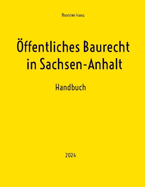 Öffentliches Baurecht in Sachsen-Anhalt - Thorsten Franz