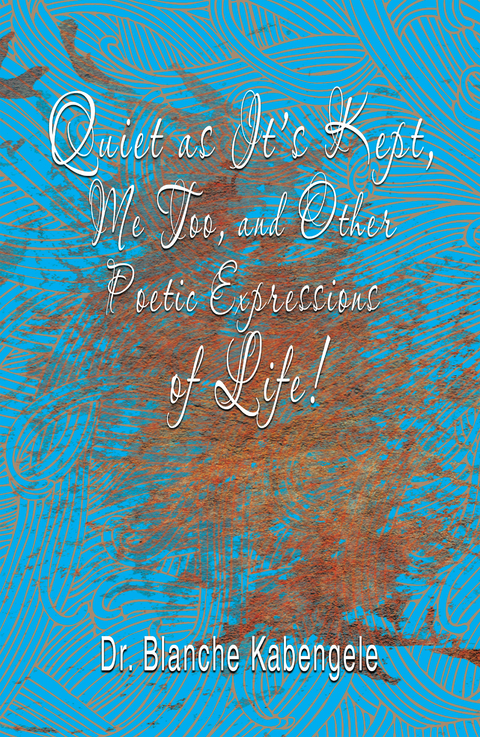 Quiet as It'S Kept, Me Too, and Other Poetic Expressions of Life! -  Dr. Blanche Kabengele