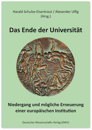 Das Ende der Universität - Alexander Ulfig; Harald Schulze-Eisentraut