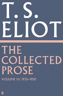 The Collected Prose of T.S. Eliot Volume 3 - T. S. Eliot