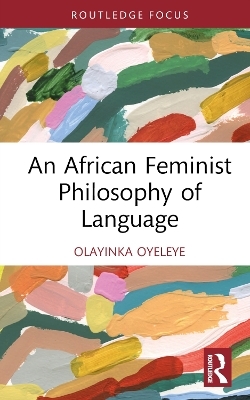 An African Feminist Philosophy of Language - Olayinka Oyeleye