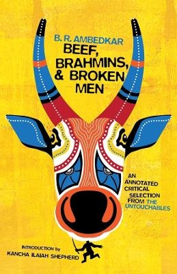 Beef, Brahmins, and Broken Men - B. R. Ambedkar