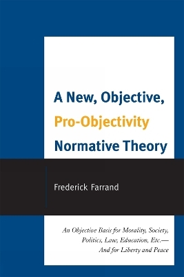 A New, Objective, Pro-Objectivity Normative Theory - Frederick Farrand