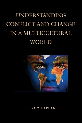 Understanding Conflict and Change in a Multicultural World - H. Roy Kaplan