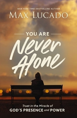 You Are Never Alone - Max Lucado