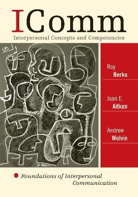 ICOMM: Interpersonal Concepts and Competencies - Roy Berko, Joan E. Aitken, Andrew Wolvin