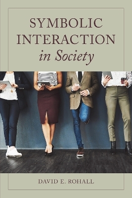 Symbolic Interaction in Society - David E. Rohall