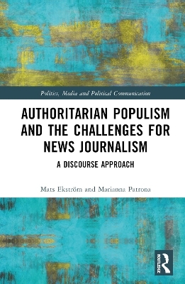 Authoritarian Populism and the Challenges for News Journalism - Mats Ekström, Marianna Patrona