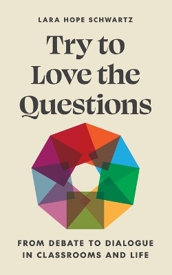 Try to Love the Questions - Lara Schwartz