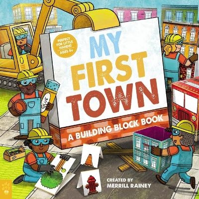 My First Town: A Building Block Book - Merrill Rainey