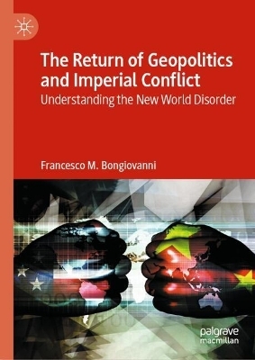 The Return of Geopolitics and Imperial Conflict - Francesco M. Bongiovanni