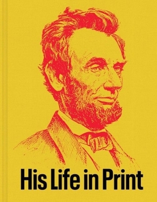 Abraham Lincoln: His Life in Print - David M. Rubenstein