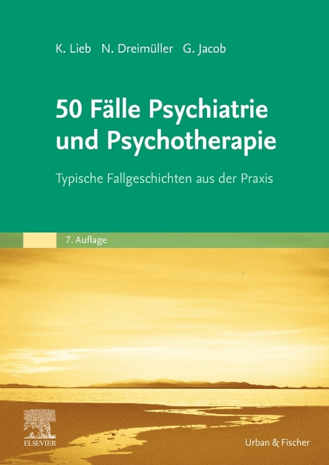50 Fälle Psychiatrie und Psychotherapie - Klaus Lieb, Nadine Dreimüller, Gitta Jacob, Daniel Turner