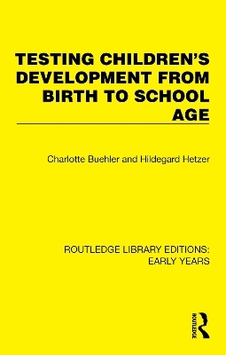 Testing Children's Development from Birth to School Age - Charlotte Buehler, Hildegard Hetzer