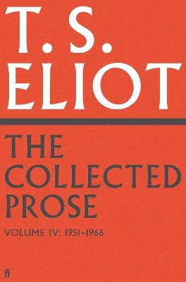 The Collected Prose of T.S. Eliot Volume 4 - T. S. Eliot