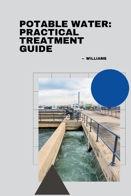 Potable Water: Practical Treatment Guide -  Williams