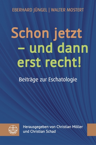 Schon jetzt – und dann erst recht! - Eberhard Jüngel; Walter Mostert; Christian Möller …