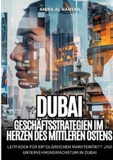 Dubai: Geschäftsstrategien im Herzen des Mittleren Ostens - Amira Al Nahyan