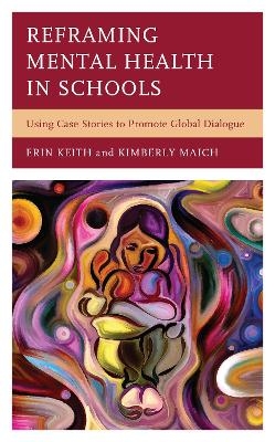 Reframing Mental Health in Schools - Erin Keith, Kimberly Maich