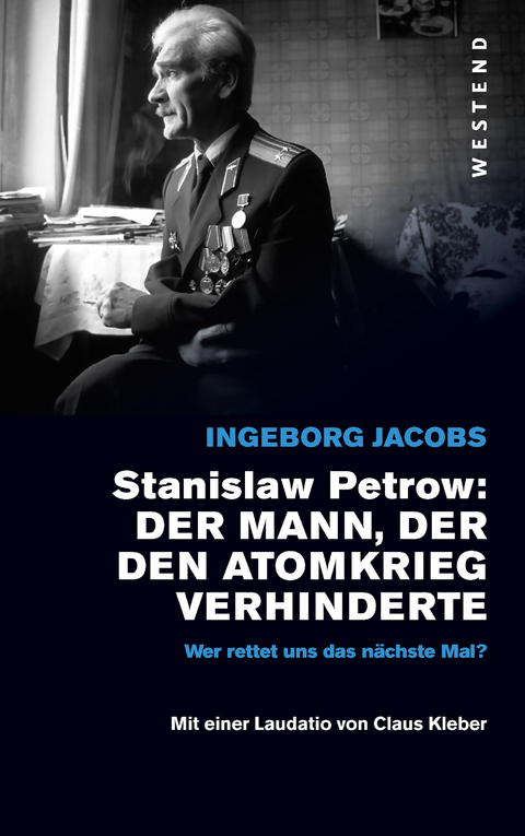 Stanislaw Petrow: Der Mann, der den Atomkrieg verhinderte - Ingeborg Jacobs