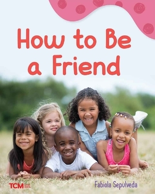 How to Be a Friend - Fabiola Sepulveda